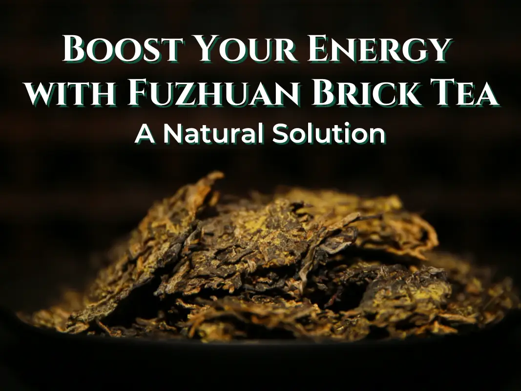 Boost Your Energy with Fuzhuan Brick Tea A Natural Solution