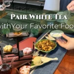 How to Pair White Tea with Your Favorite Foods