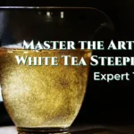 Master the Art of White Tea Steeping: Expert Tips